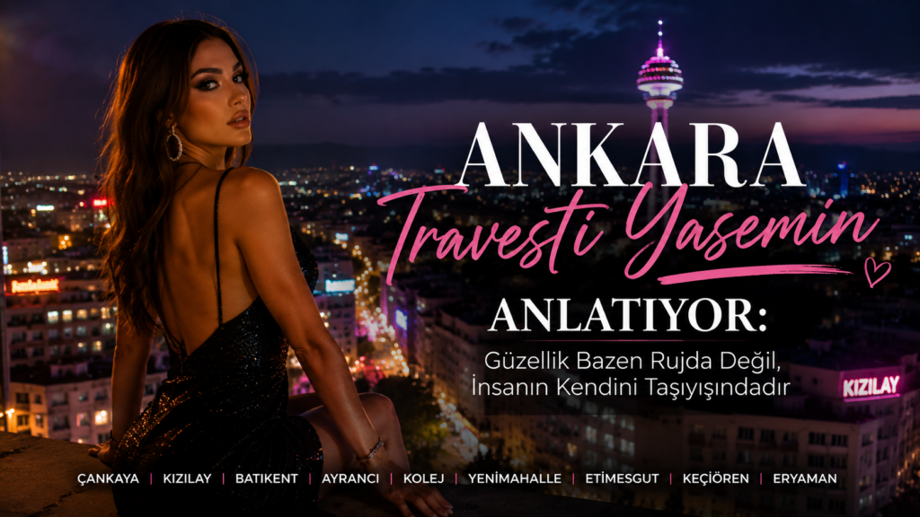 Ankara Travesti Yasemin Anlatıyor