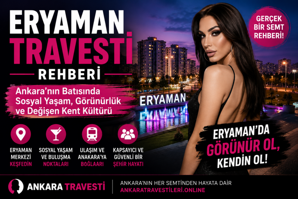 Eryaman Travesti Rehberi Ankara’nın Batısında Sosyal Yaşam